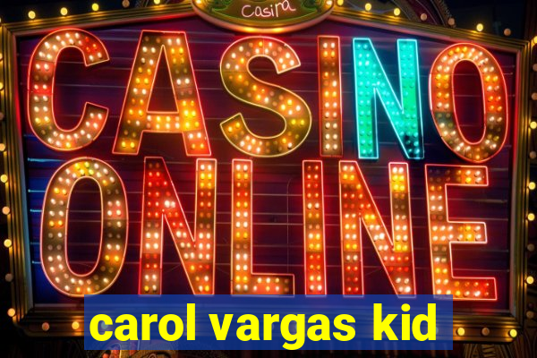 carol vargas kid